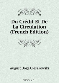 Книга Du Credit Et De La Circulation (French Edition) на ReadRate.com книга Du Credit Et De La Circulation (French Edition)