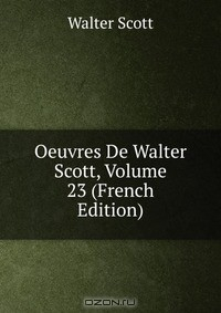 Книга Oeuvres De Walter Scott, Volume 23 (French Edition) на ReadRate.com книга Oeuvres De Walter Scott, Volume 23 (French Edition)