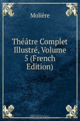 книга Theatre Complet Illustre, Volume 5 (French Edition)