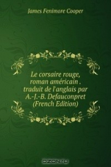 книга Le corsaire rouge, roman americain . traduit de l'anglais par A.-J.-B. Defauconpret (French Edition)