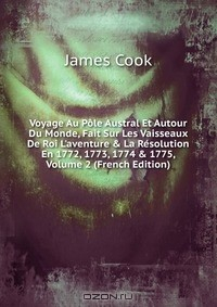 Книга Voyage Au Pole Austral Et Autour Du Monde, Fait Sur Les Vaisseaux De Roi L'aventure & La Resolution En 1772, 1773, 1774 & 1775, Volume 2 (French Edition) на ReadRate.com книга Voyage Au Pole Austral Et Autour Du Monde, Fait Sur Les Vaisseaux De Roi L'aventure & La Resolution En 1772, 1773, 1774 & 1775, Volume 2 (French Edition)