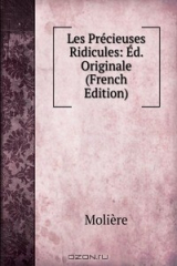 книга Les Precieuses Ridicules: Ed. Originale (French Edition)