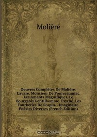 Книга Oeuvres Completes De Moliere: L'avare. Monsieur De Pourceaugnac. Les Amants Magnifiques. Le Bourgeois Gentilhomme. Psyche. Les Fourberies De Scapin. . Imaginaire. Poesies Diverses (French Edition) на ReadRate.com книга Oeuvres Completes De Moliere: L'avare. Monsieur De Pourceaugnac. Les Amants Magnifiques. Le Bourgeois Gentilhomme. Psyche. Les Fourberies De Scapin. . Imaginaire. Poesies Diverses (French Edition)
