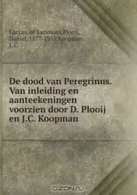 Книга De dood van Peregrinus. Van inleiding en aanteekeningen voorzien door D. Plooij en J.C. Koopman на ReadRate.com книга De dood van Peregrinus. Van inleiding en aanteekeningen voorzien door D. Plooij en J.C. Koopman