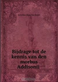 Книга Bijdrage tot de kennis van den morbus Addisonii . на ReadRate.com книга Bijdrage tot de kennis van den morbus Addisonii .